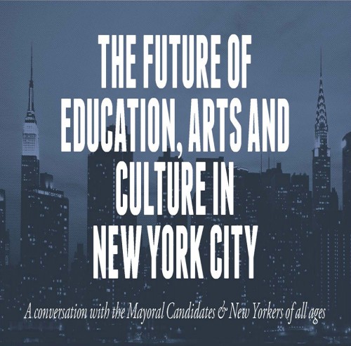 The Future of Education, Arts and Culture in New York City: A conversation with the Mayoral Candidates & New Yorkers of all ages