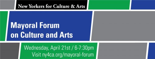 A black, navy blue and green tiled graphic contains the following language in English: white text on a black background reads: New Yorkers for Culture & Arts - line break - white text on a navy blue background reads: Mayoral Forum on Culture and Arts - line break - white text on a green background reads: April 21st, 6pm to 7:30pm EST with a website URL: ny4ca.org/mayoral-forum. 