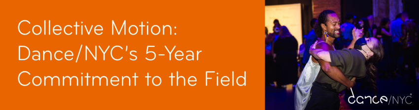 Two-sided collage graphic. On the left side, an orange background and white text over top reads ‘Collective Motion: Dance/NYC’s 5-Year Commitment to the Field. October 8, 2025, 3:00–4:15 p.m. ET Virtual on Zoom’. On the right side, a photo of two dancers, one dipping the other, in a hustle moment. In the bottom right is the Dance/NYC logo.