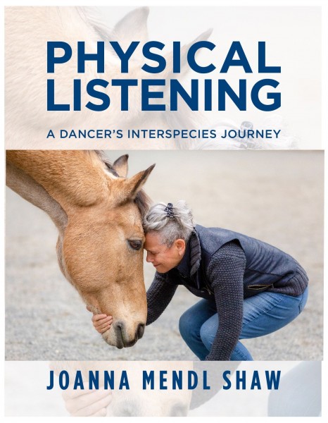 JoAnna Mendl Shaw, Artistic Director of The Equus Projects announces the virtual book launch of Physical Listening 