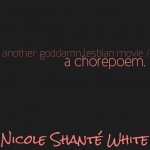 another goddamn lesbian movie/ a choreopoem.