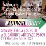 Activate Equity: artists, administrators, activists & educators come together. Saturday, Feb 2, 2019 at El Barrio's Artspace
