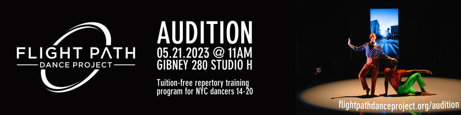 Banner reads: Flight Path Dance Project Audition, 05/21/2023 at 11am, Gibney 280 Studio H. Tuition-free repertory training program for NYC dancers 14-20. Image of two dancers in colorful costume, one sitting facing away, the other standing beside with her hand on his head, knee bent, facing camera.