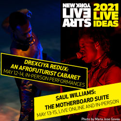 New York Live Arts and Live Ideas logos, one shirtless Black man with short hair and a mustache dancing, and one clean shaven Black man with medium length hair wearing a high collared jacket singing, events details include Drexciya Redux: An Afrofuturist Cabaret, May 12-14, in-person performances, Saul Williams: The Motherboard Suite, May 13-15, Live, Online, and in-person.