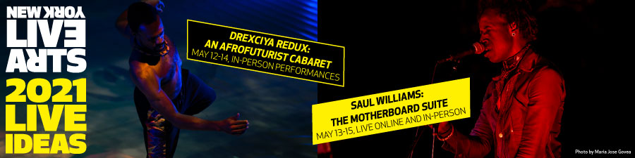 New York Live Arts and Live Ideas logos, one shirtless Black man with short hair and a mustache dancing, and one clean shaven Black man with medium length hair wearing a high collared jacket singing, events details include Drexciya Redux: An Afrofuturist Cabaret, May 12-14, in-person performances, Saul Williams: The Motherboard Suite, May 13-15, Live, Online, and in-person.