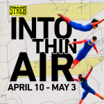 Image reads "INTO THIN AIR, APRIL 10-MAY 3" while 3 dancers in blue outfits fly through the air