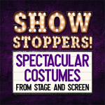 Show Stoppers! Spectacular Costumer from Stage and Screen