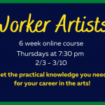 Worker Artists, 6 week online course, Thursdays at 7:30 2/3-3/10