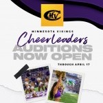 Minnesota Vikings Cheerleaders Auditions Now Open Through April 17. https://www.vikings.com/cheerleaders 