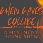 When Waves Collide: A Movement and Sound Show