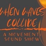 When Waves Collide: A Movement and Sound Show