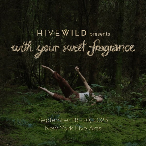 A graphic with a dancer in the forest reads: Hivewild presents with your sweet fragrance September 18-20, New York Live Arts