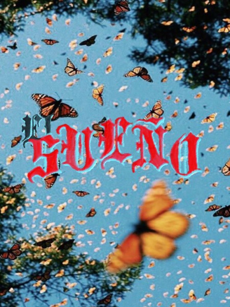 Backdrop of monarch butterflies flying around a clear blue sky, text in the foreground stating EL SUE&Ntilde;O, or &ldquo;The Dream&rdquo;
