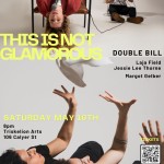 A flyer for a double bill show titled "This Is Not Glamorous." Four performers shown on the image.