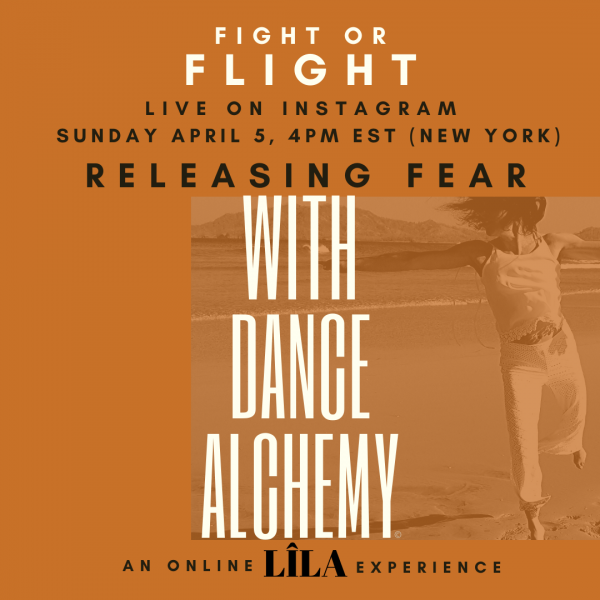 Fight or Flight: Releasing Fear w LÎLA – Dance Alchemy for the Soul©