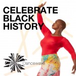 Dancer creating a wave shape looking up to the words "Celebrate Black History" with the Dancewave Logo below.
