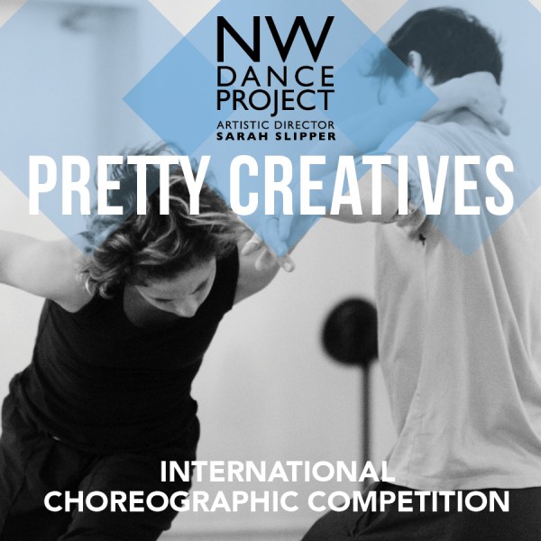 NW DANCE PROJECT - PRETTY CREATIVES INTERNATIONAL CHOREOGRAPHIC COMPETITION - SUBMISSION DEADLINE MARCH 25 / 2016