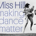 MISS HILL: MAKING DANCE MATTER