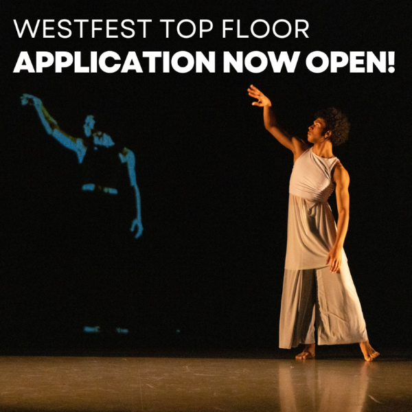 Dancer stands with one hand outstretched with projected figure in background. Text reads,Westfest Top Floor Application Now Open