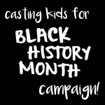 casting kids for Black History Month campaign!