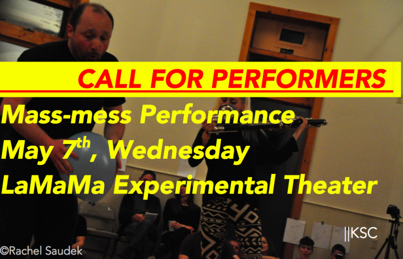 CALL FOR PERFORMERS | massmess@LaMaMa 5/7