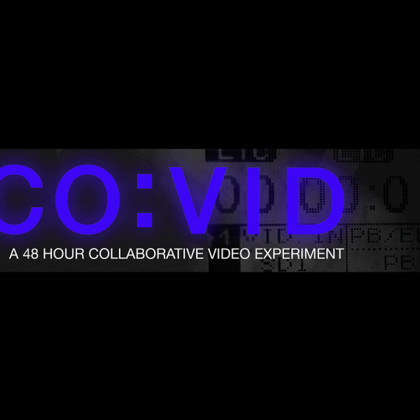 CO:VID 48 Hour Collaborative Video Experiment