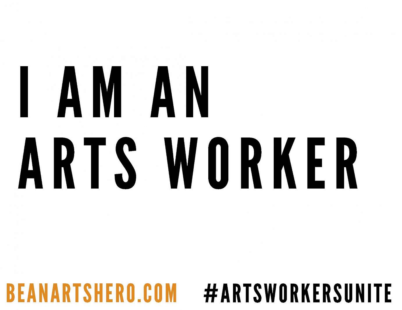 I am an arts worker/ beanartshero.com #artsworkersunite 