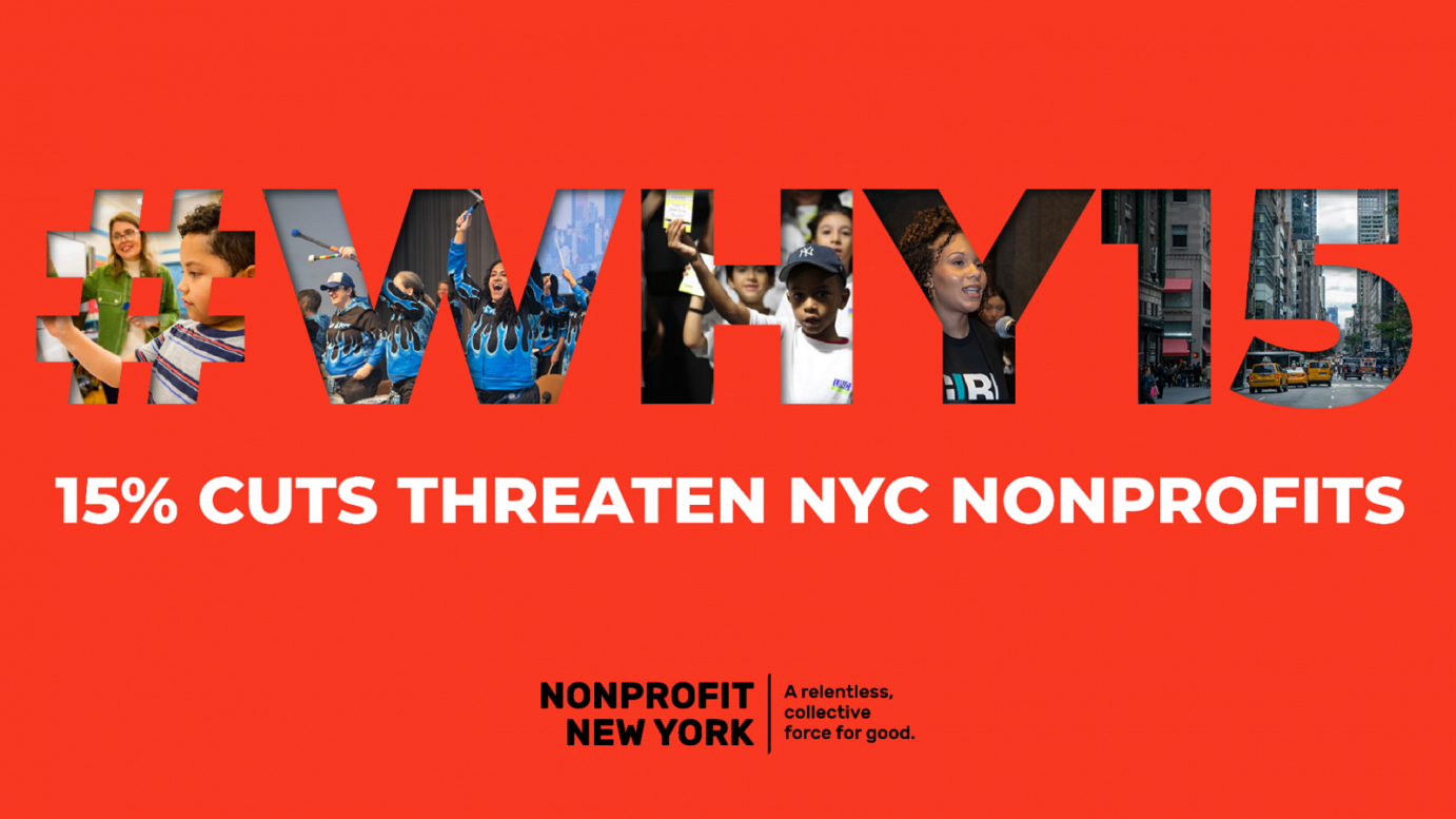 Red background. A graphic of text reading ‘#Why15’. The graphic includes photos of various arts workers around NYC. White text below reads ‘15% cuts threaten NYC nonprofits’. The Nonprofit New York logo is in black, below.