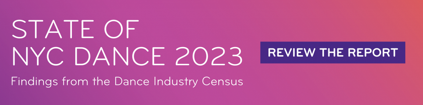 Banner with purple, pink and orange gradient background that reads 'State of NYC Dance 2023. Findings from the Dance Industry Census. Review the Report.'